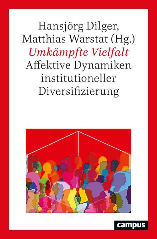 Umkämpfte Vielfalt - Affektive Dynamiken institutioneller Diversifizierung erschienen im campus Verlag.